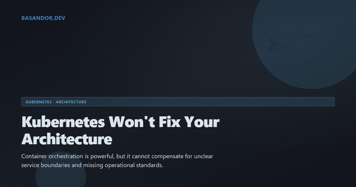 Kubernetes Won't Fix Your Architecture